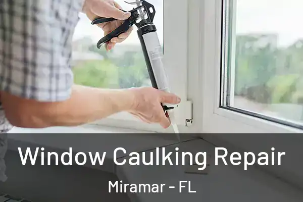 Window Caulking Repair Miramar - FL