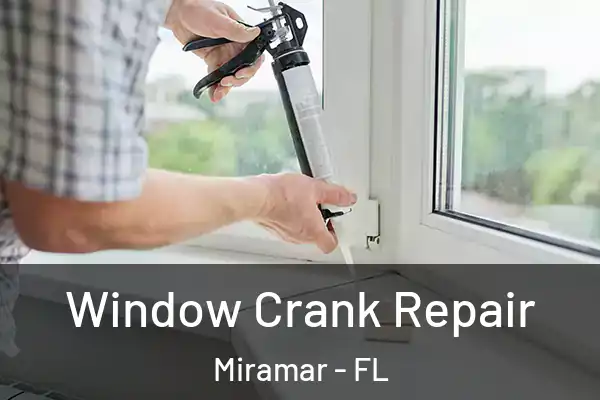 Window Crank Repair Miramar - FL